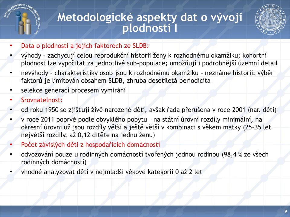 periodicita selekce generací procesem vymírání Srovnatelnost: od roku 1950 se zjišťují živě narozené děti, avšak řada přerušena v roce 2001 (nar.