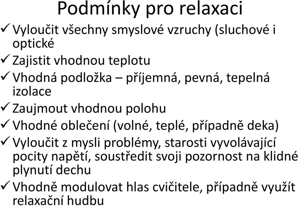 (volné, teplé, případně deka) Vyloučit z mysli problémy, starosti vyvolávající pocity napětí,