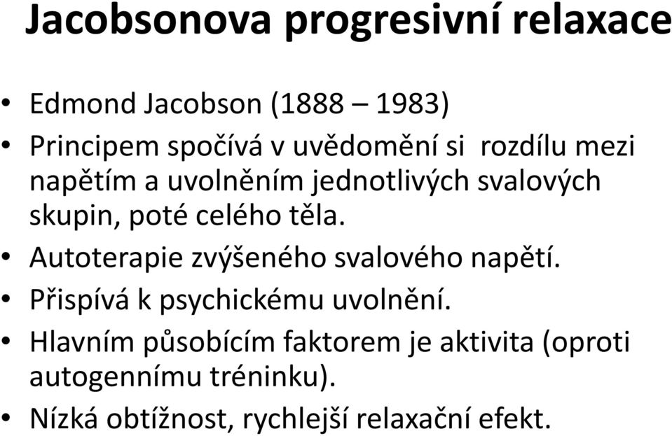 Autoterapie zvýšeného svalového napětí. Přispívá k psychickému uvolnění.