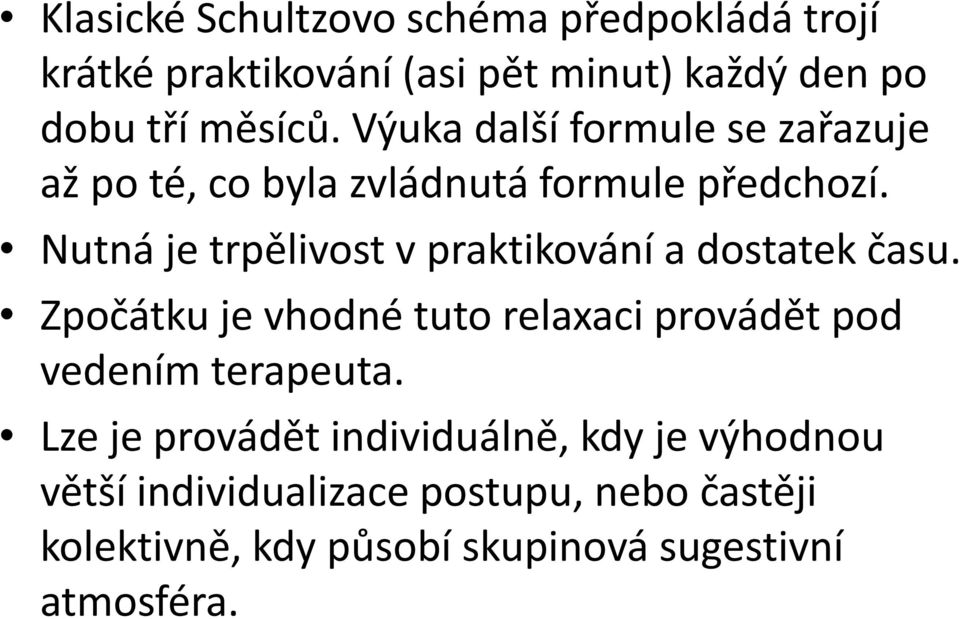 Nutná je trpělivost v praktikování a dostatek času.