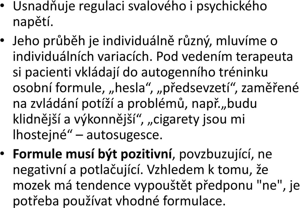 potíží a problémů, např. budu klidnější a výkonnější, cigarety jsou mi lhostejné autosugesce.