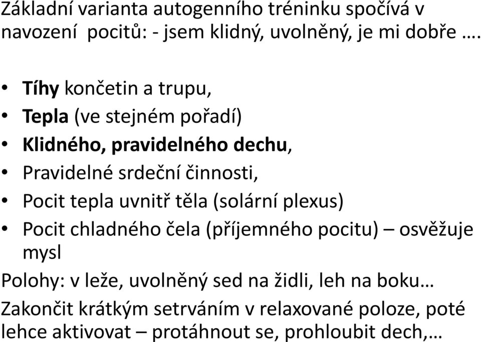 tepla uvnitř těla (solární plexus) Pocit chladného čela (příjemného pocitu) osvěžuje mysl Polohy: v leže, uvolněný