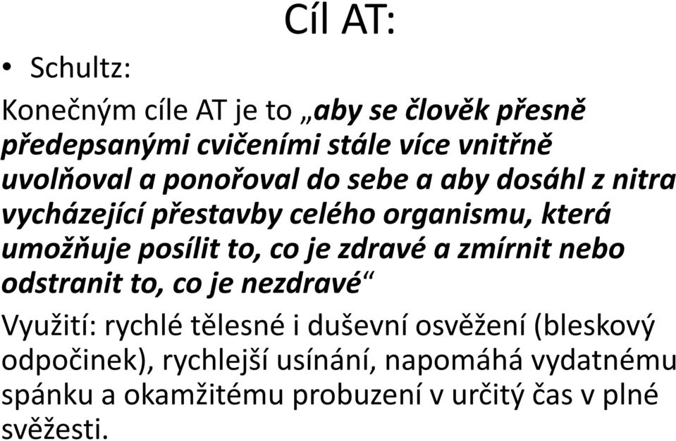 posílit to, co je zdravé a zmírnit nebo odstranit to, co je nezdravé Využití: rychlé tělesné i duševní