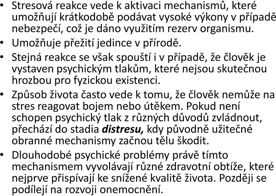 Způsob života často vede k tomu, že člověk nemůže na stres reagovat bojem nebo útěkem.