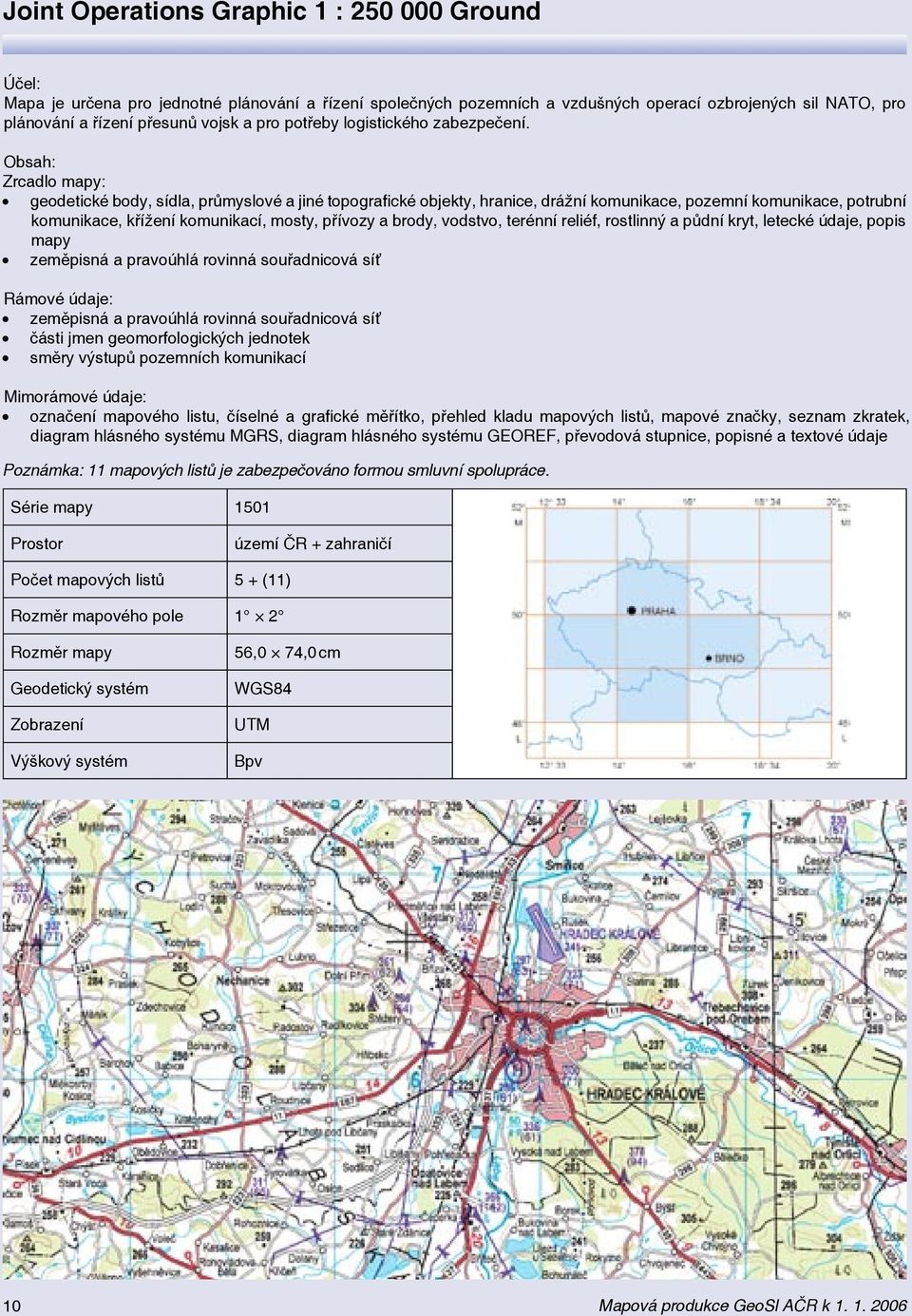 Obsah: Zrcadlo mapy: geodetické body, sídla, průmyslové a jiné topografické objekty, hranice, drážní komunikace, pozemní komunikace, potrubní komunikace, křížení komunikací, mosty, přívozy a brody,