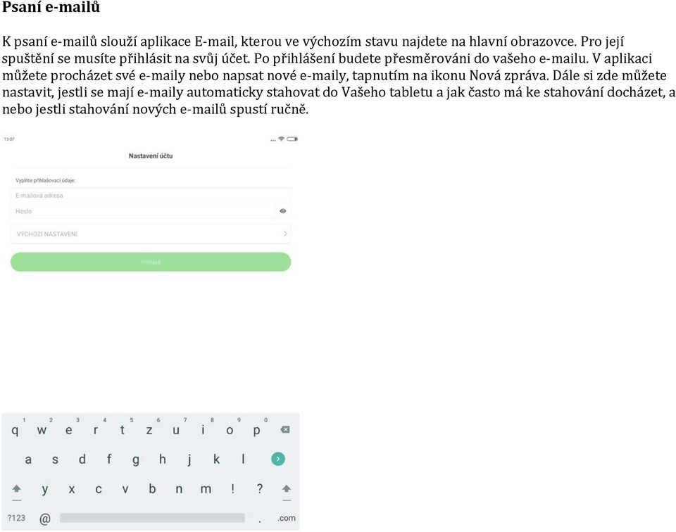 V aplikaci můžete procházet své e-maily nebo napsat nové e-maily, tapnutím na ikonu Nová zpráva.