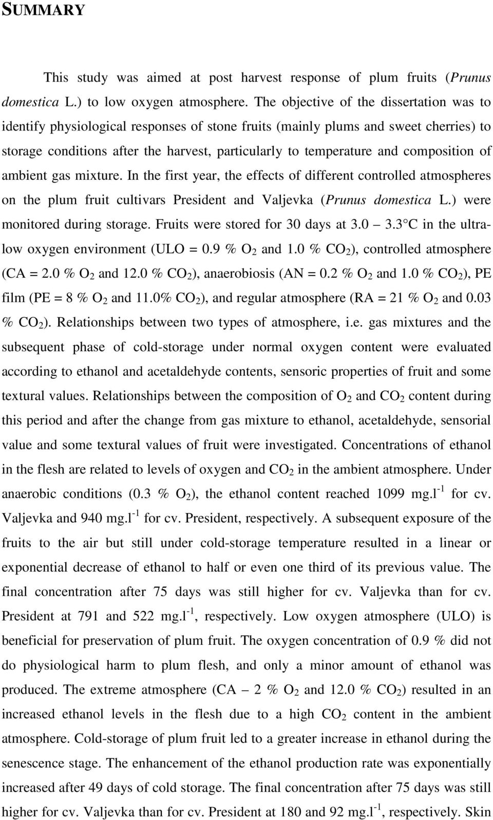 composition of ambient gas mixture. In the first year, the effects of different controlled atmospheres on the plum fruit cultivars President and Valjevka (Prunus domestica L.