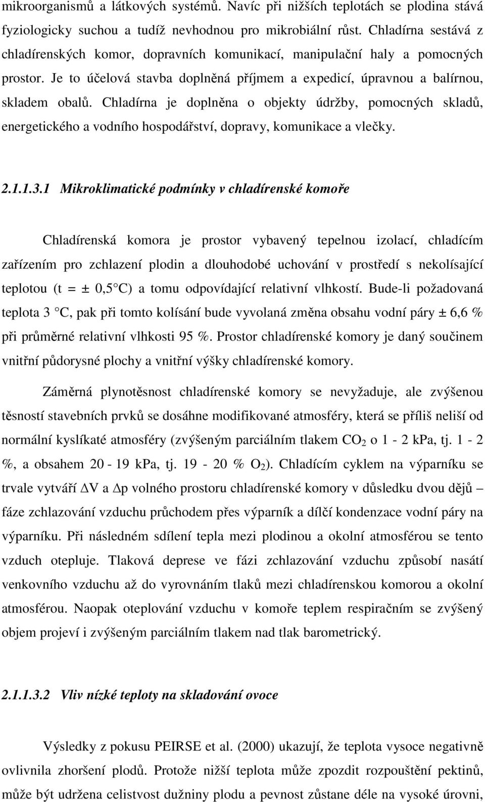 Chladírna je doplněna o objekty údržby, pomocných skladů, energetického a vodního hospodářství, dopravy, komunikace a vlečky. 2.1.1.3.