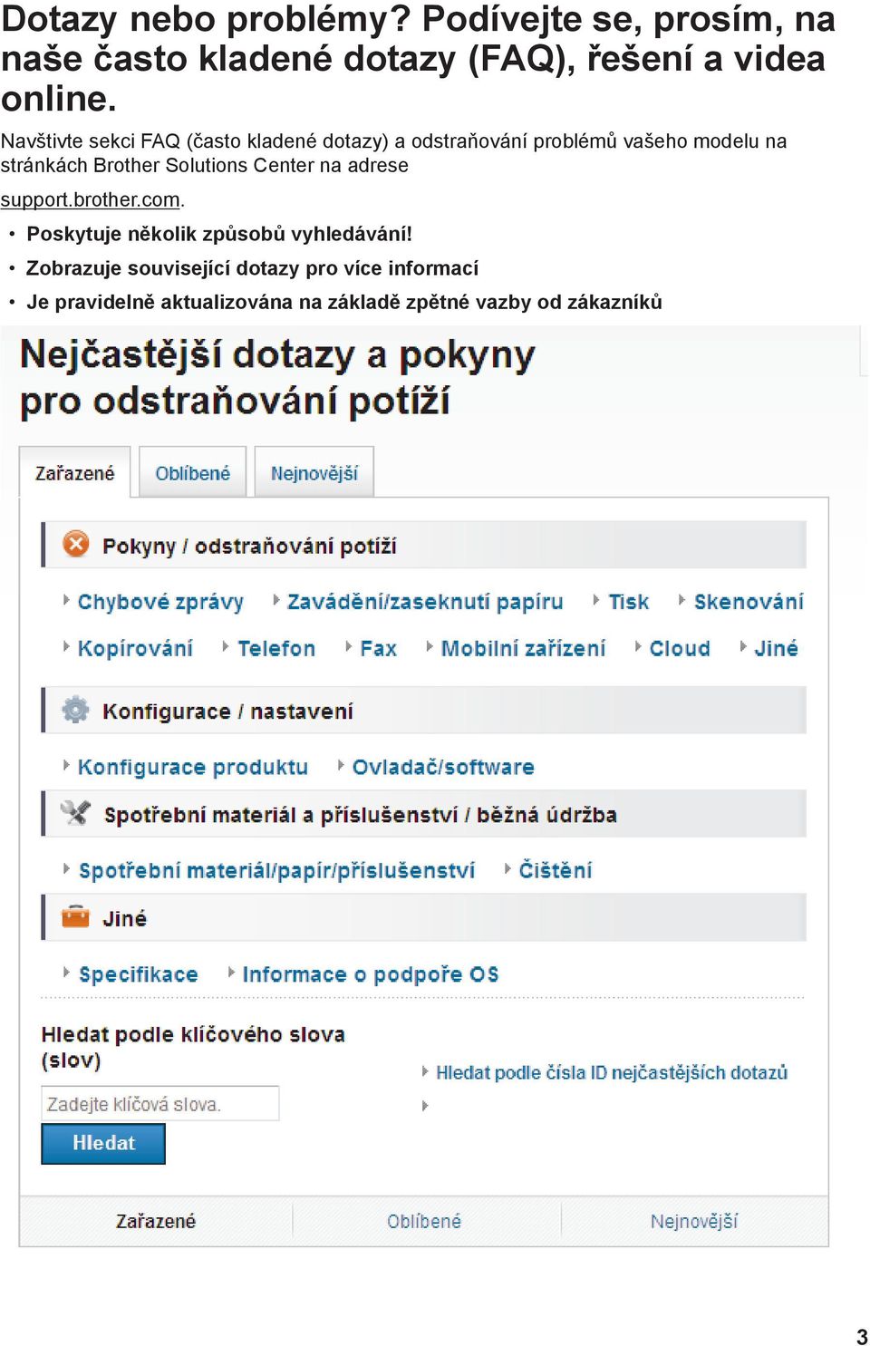 Solutions Center na adrese support.brother.com. Poskytuje několik způsobů vyhledávání!