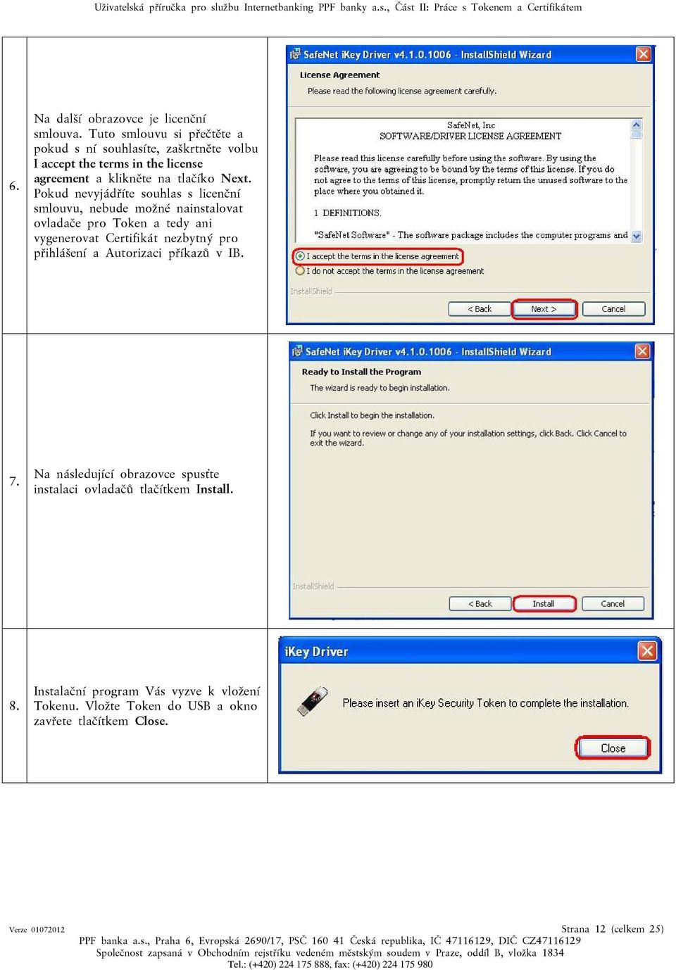 Pokud nevyjádříte souhlas s licenční smlouvu, nebude možné nainstalovat ovladače pro Token a tedy ani vygenerovat Certifikát nezbytný pro