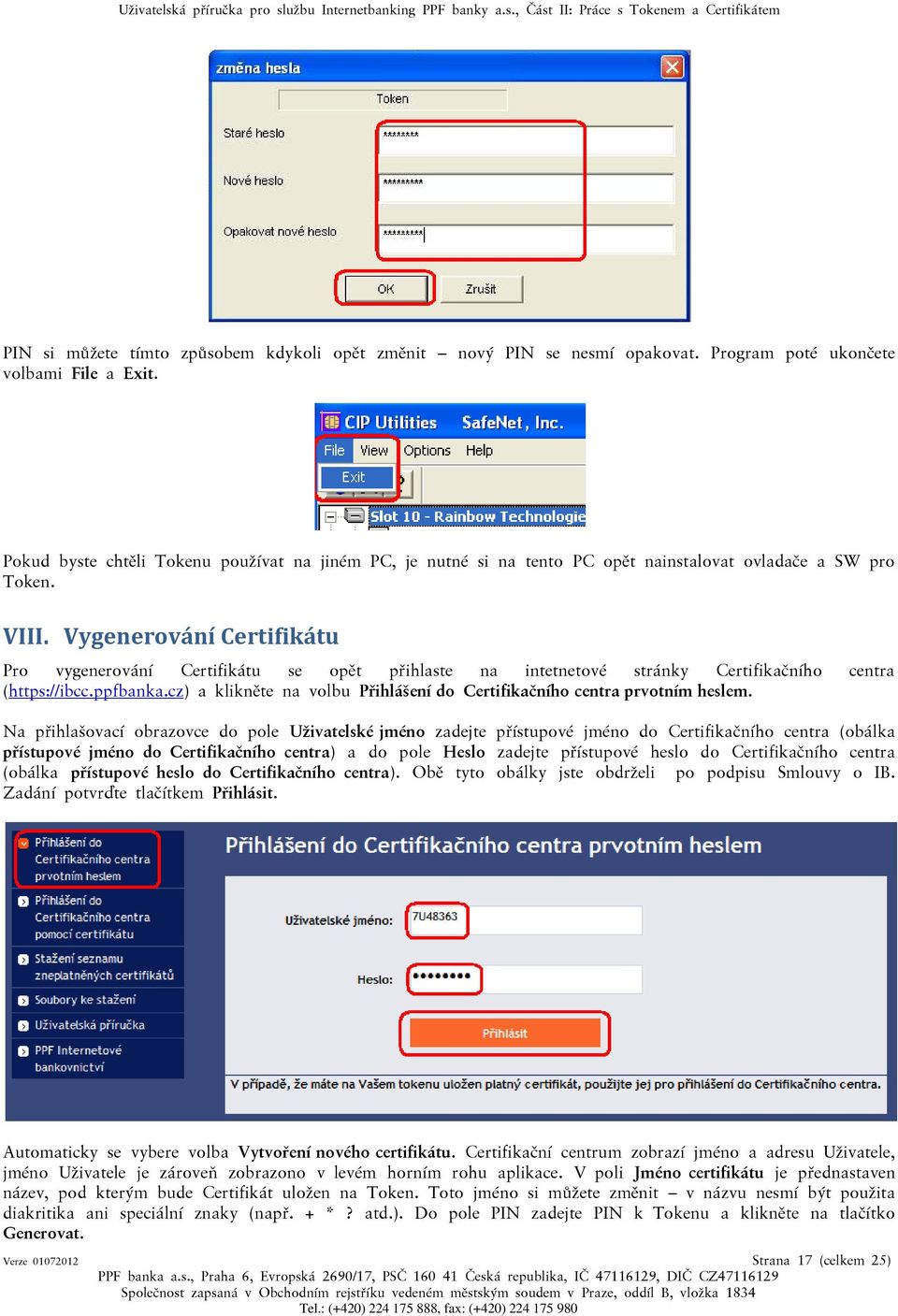 Vygenerování Certifikátu Pro vygenerování Certifikátu se opět přihlaste na intetnetové stránky Certifikačního centra (https://ibcc.ppfbanka.