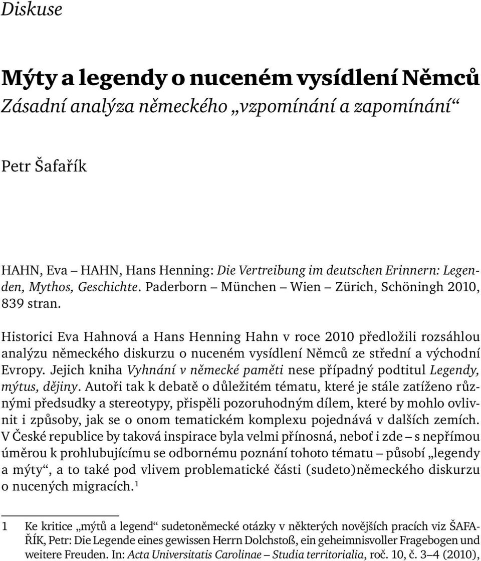 Historici Eva Hahnová a Hans Henning Hahn v roce 2010 předložili rozsáhlou analýzu německého diskurzu o nuceném vysídlení Němců ze střední a východní Evropy.