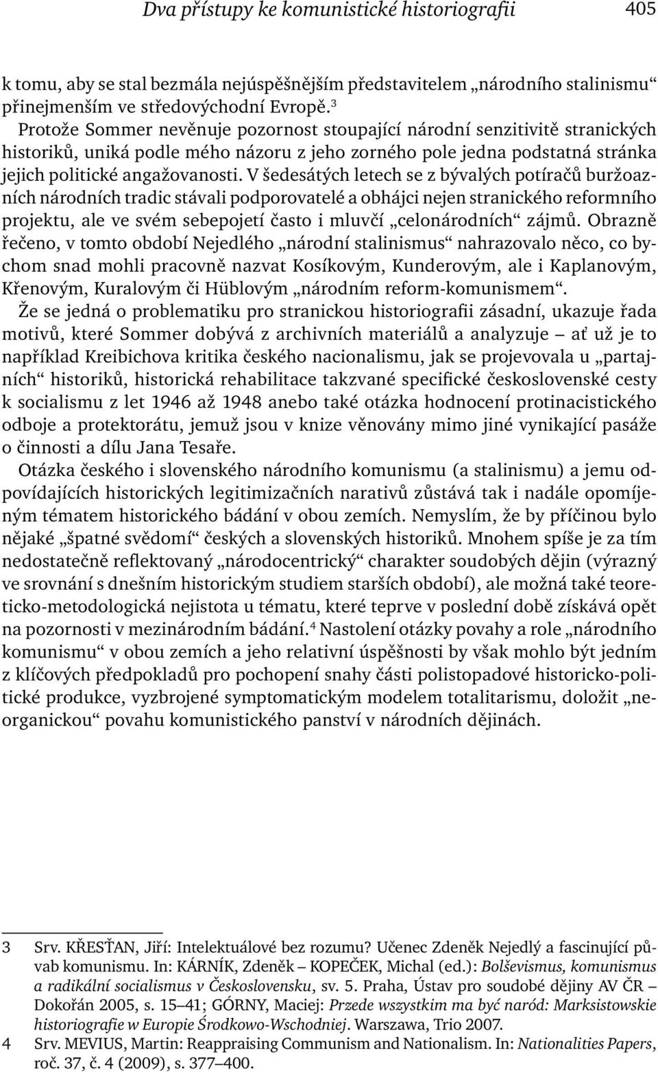 V šedesátých letech se z bývalých potíračů buržoazních národních tradic stávali podporovatelé a obhájci nejen stranického reformního projektu, ale ve svém sebepojetí často i mluvčí celonárodních