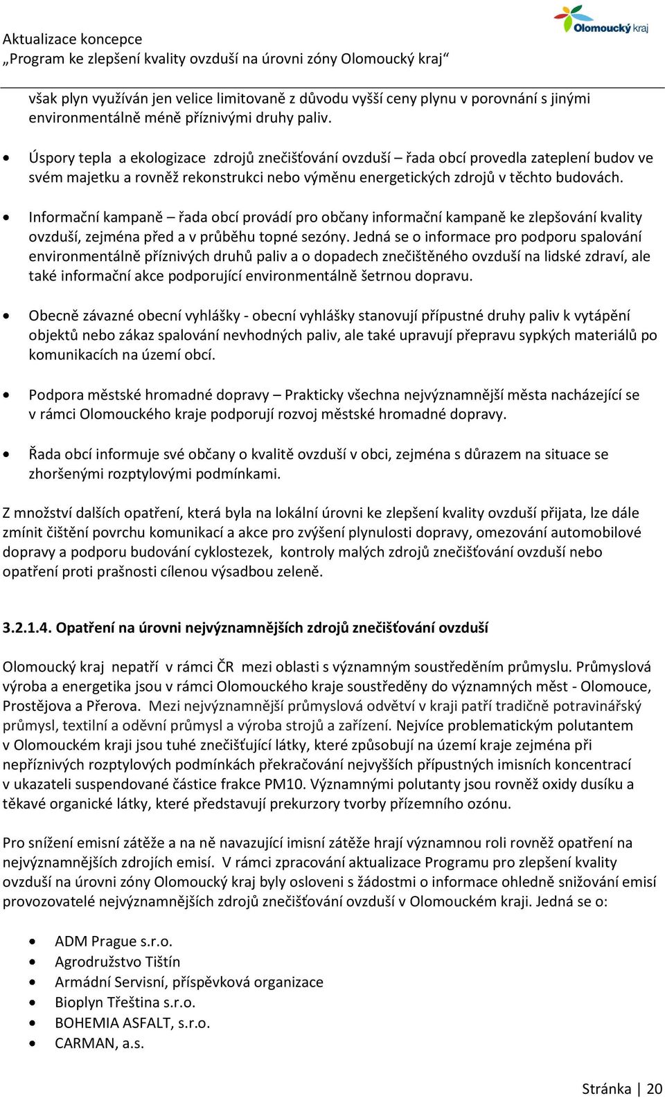 Informační kampaně řada obcí provádí pro občany informační kampaně ke zlepšování kvality ovzduší, zejména před a v průběhu topné sezóny.