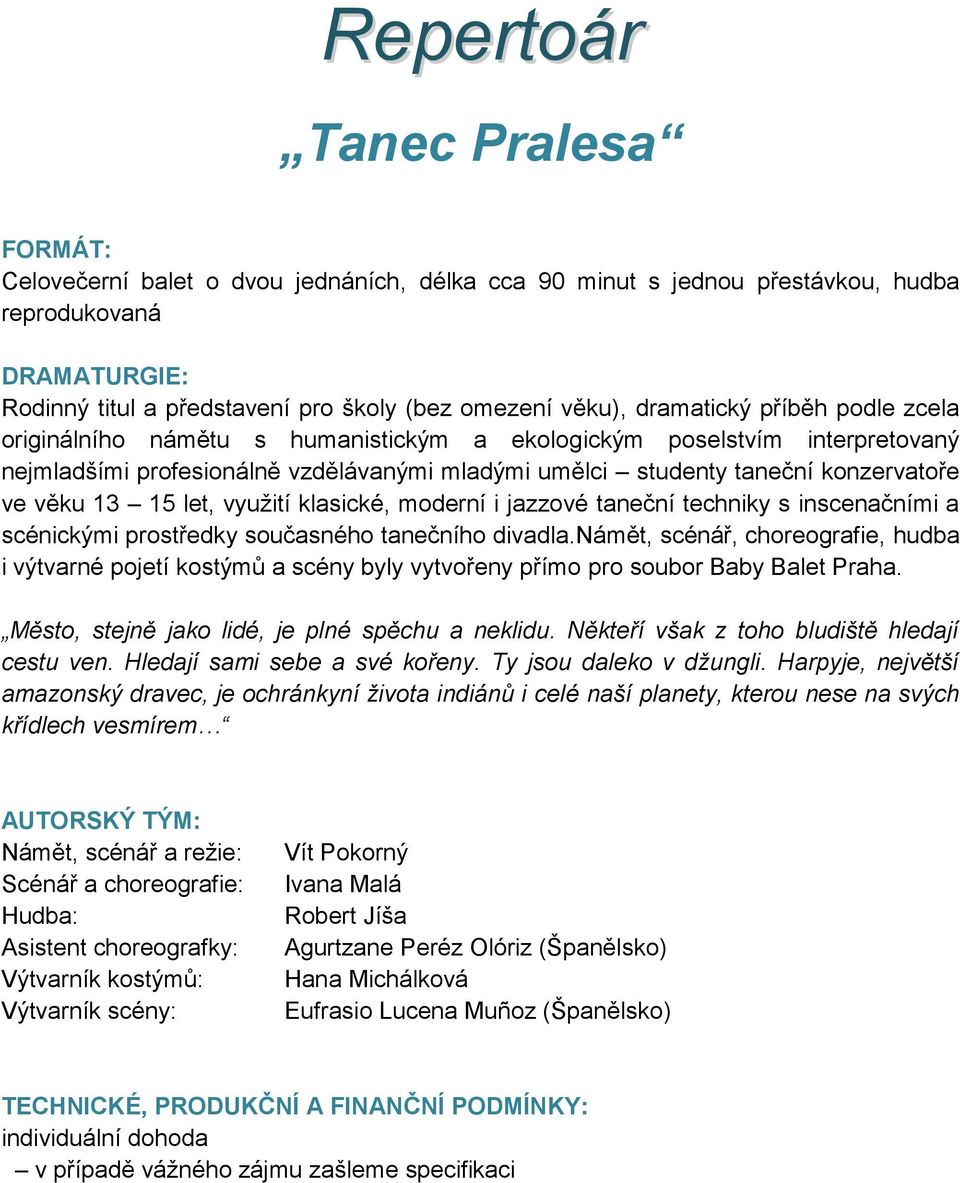13 15 let, využití klasické, moderní i jazzové taneční techniky s inscenačními a scénickými prostředky současného tanečního divadla.