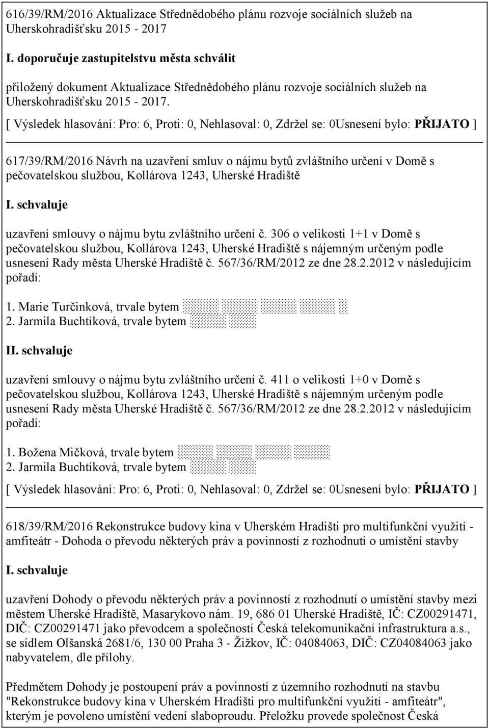 617/39/RM/2016 Návrh na uzavření smluv o nájmu bytů zvláštního určení v Domě s pečovatelskou službou, Kollárova 1243, Uherské Hradiště uzavření smlouvy o nájmu bytu zvláštního určení č.