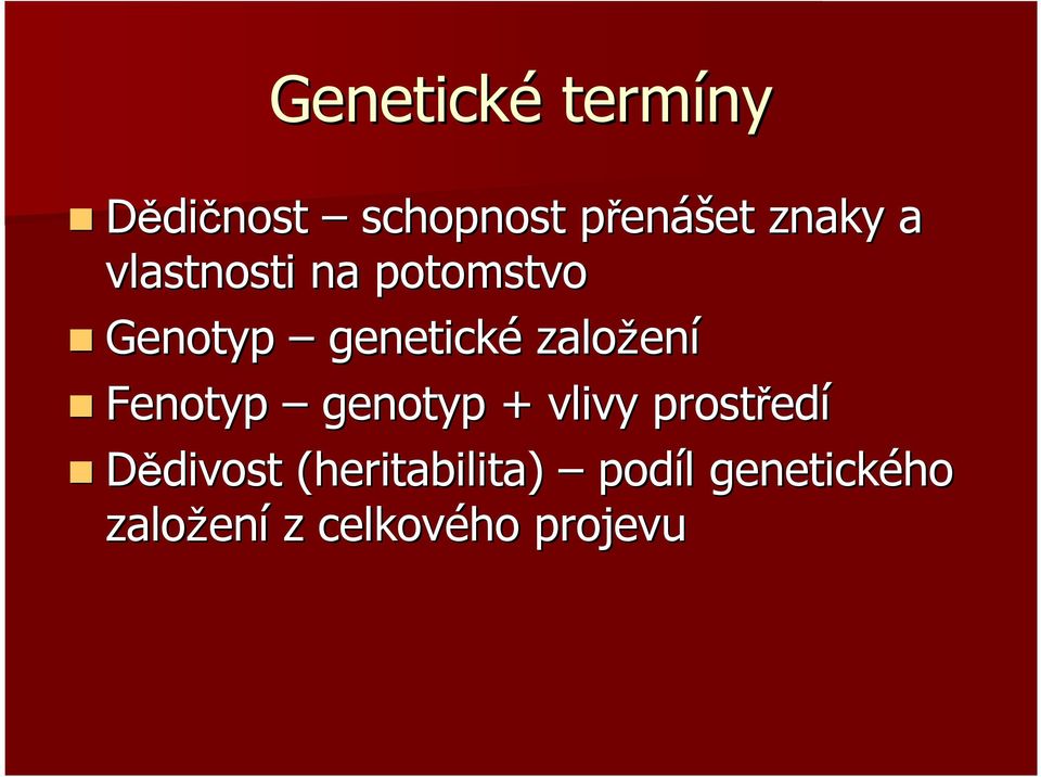 Fenotyp genotyp + vlivy prostřed edí Dědivost