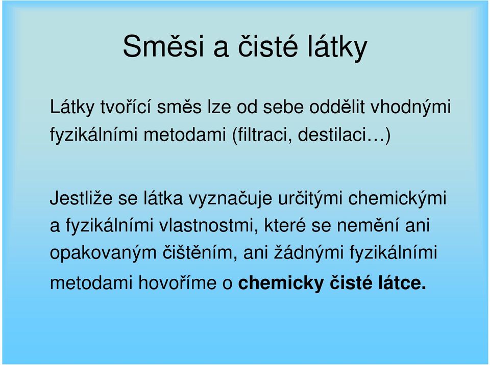 určitými chemickými a fyzikálními vlastnostmi, které se nemění ani