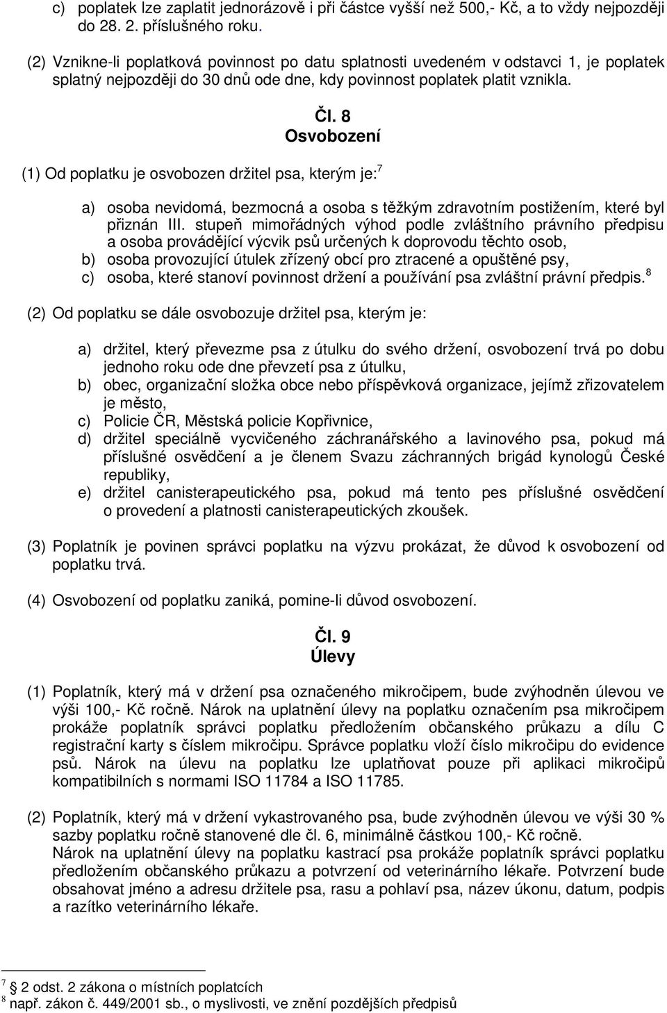 8 Osvobození (1) Od poplatku je osvobozen držitel psa, kterým je: 7 a) osoba nevidomá, bezmocná a osoba s těžkým zdravotním postižením, které byl přiznán III.