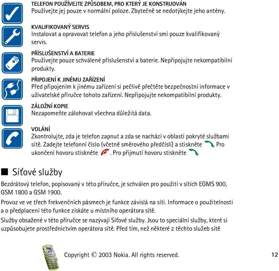 Nepøipojujte nekompatibilní produkty. PØIPOJENÍ K JINÉMU ZAØÍZENÍ Pøed pøipojením k jinému zaøízení si peèlivì pøeètìte bezpeènostní informace v u¾ivatelské pøíruèce tohoto zaøízení.