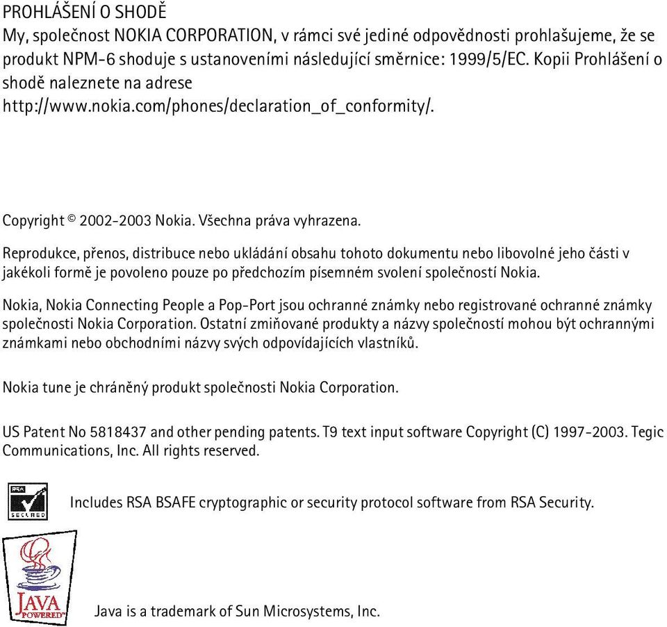 Reprodukce, pøenos, distribuce nebo ukládání obsahu tohoto dokumentu nebo libovolné jeho èásti v jakékoli formì je povoleno pouze po pøedchozím písemném svolení spoleèností Nokia.
