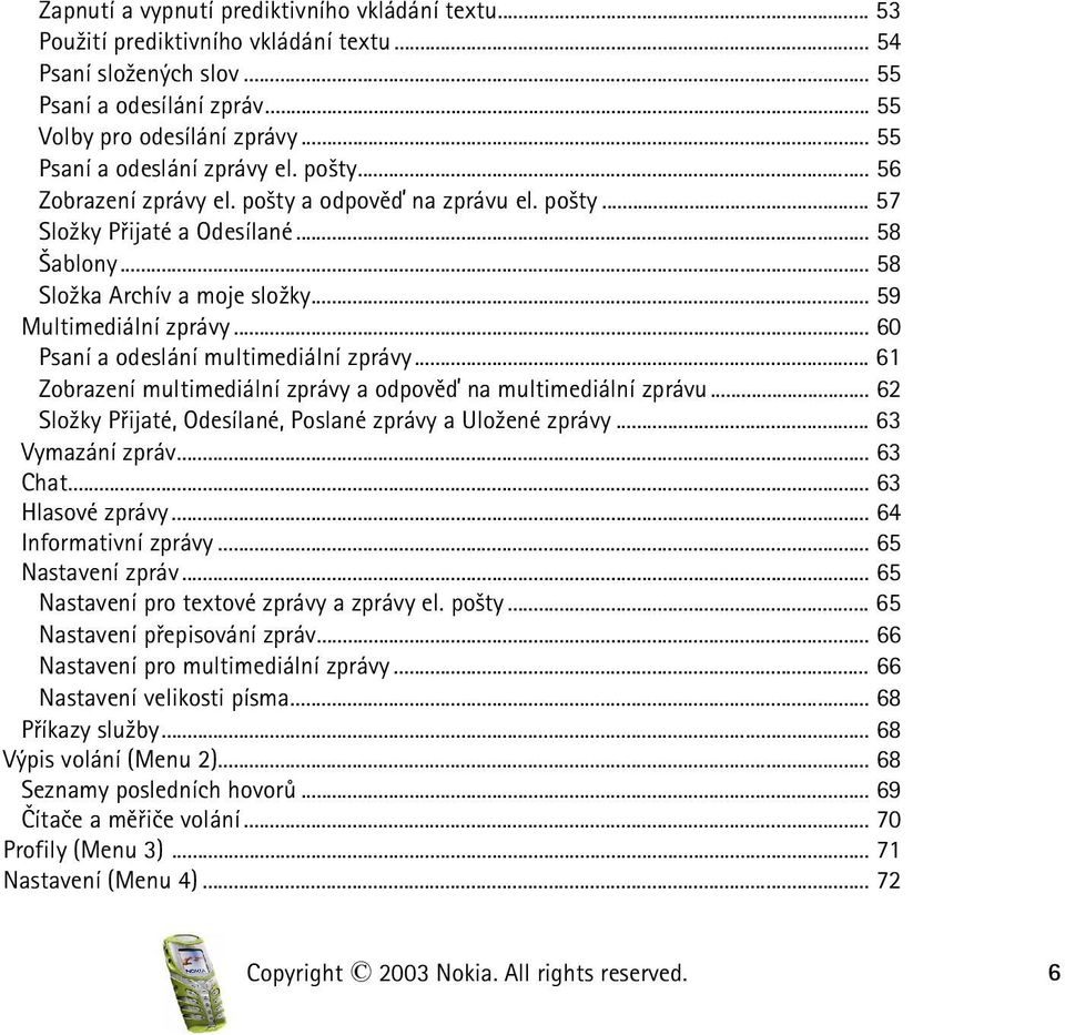 .. 59 Multimediální zprávy... 60 Psaní a odeslání multimediální zprávy... 61 Zobrazení multimediální zprávy a odpovìï na multimediální zprávu.