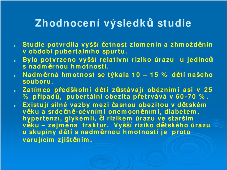 Zatímco předškolní dětí zůstávají obézními asi v 25 %případů, pubertální obezita přetrvává v60-70 %.