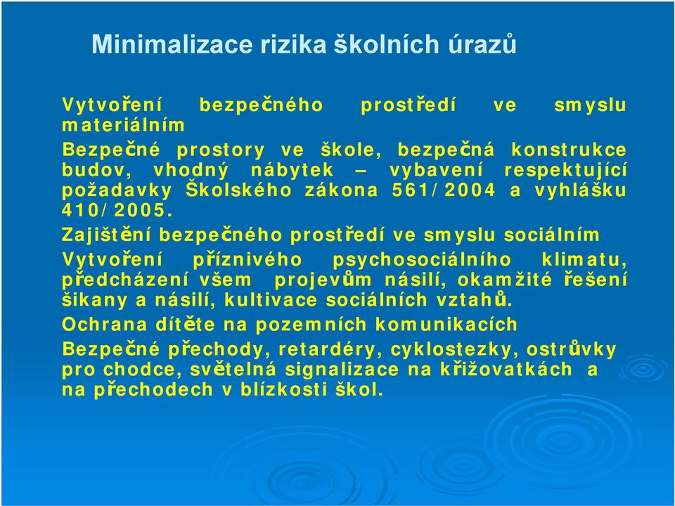 Zajištění bezpečného prostředí ve smyslu sociálním Vytvoření příznivého psychosociálního klimatu, předcházení všem projevům násilí, okamžité řešení