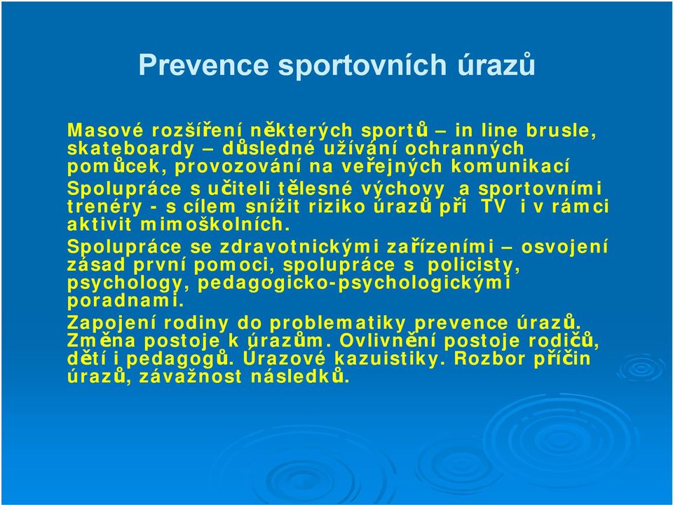 Spolupráce se zdravotnickými zařízeními osvojení zásad první pomoci, spolupráce s policisty, psychology, pedagogicko-psychologickými psychologickými