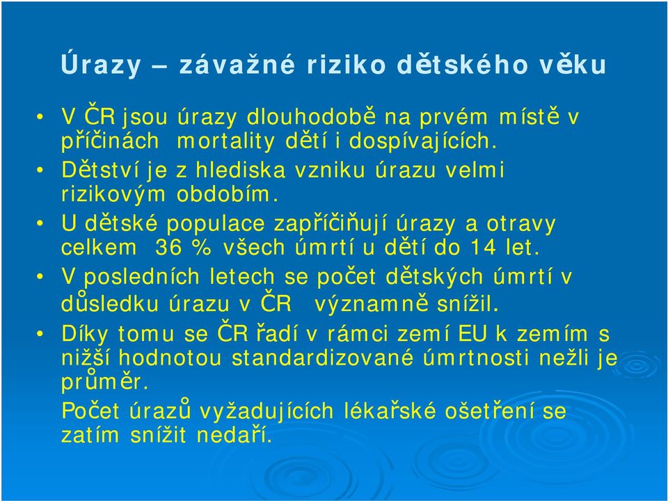 U dětské populace zapříčiňují úrazy a otravy celkem 36 % všech úmrtí u dětí do 14 let.