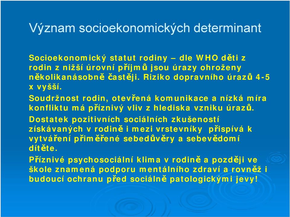 Dostatek pozitivních sociálních zkušeností získávaných v rodině i mezi vrstevníky přispívá k vytváření přiměřené sebedůvěry a sebevědomí dítěte.