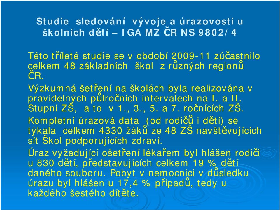 Kompletní úrazová data (od rodičů i dětí) se týkala celkem 4330 žáků ze 48 ZŠ navštěvujících sít Škol podporujících zdraví.