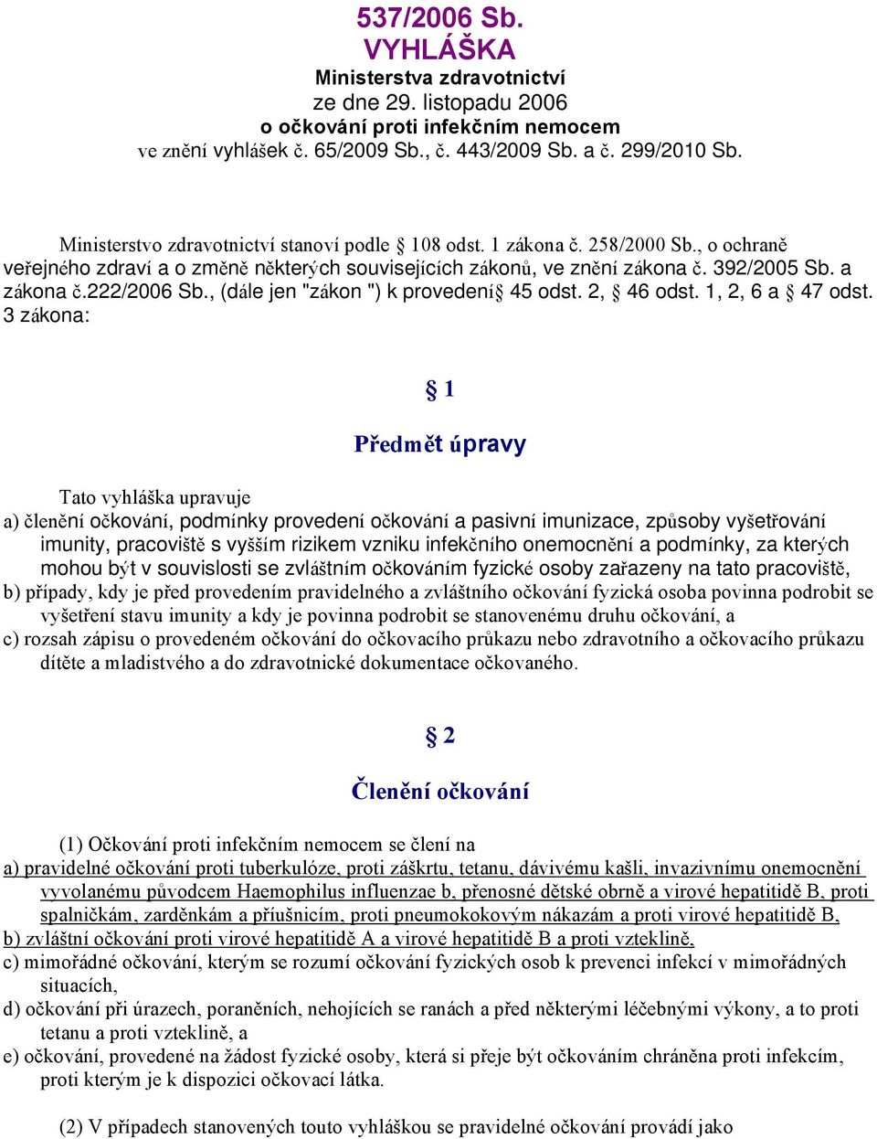 222/2006 Sb., (dále jen "zákon ") k provedení 45 odst. 2, 46 odst. 1, 2, 6 a 47 odst.