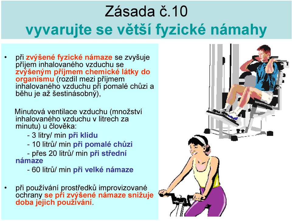 organismu (rozdíl mezi příjmem inhalovaného vzduchu při pomalé chůzi a běhu je až šestinásobný), Minutová ventilace vzduchu (množství