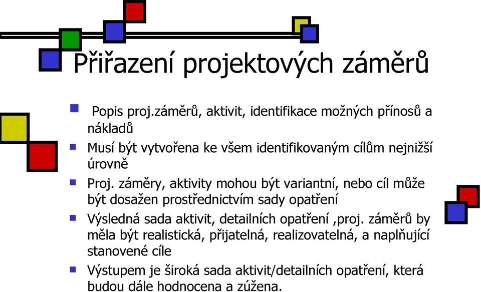 Proj. záměry, aktivity mohou být variantní, nebo cíl může být dosažen prostřednictvím sady opatření Výsledná sada