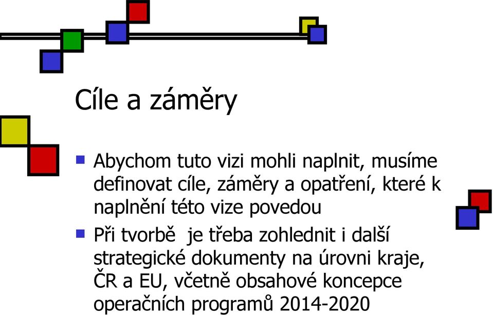 tvorbě je třeba zohlednit i další strategické dokumenty na úrovni