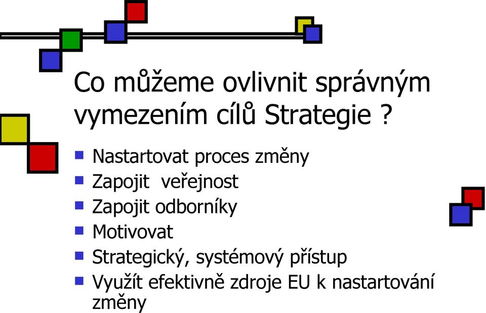 Nastartovat proces změny Zapojit veřejnost Zapojit