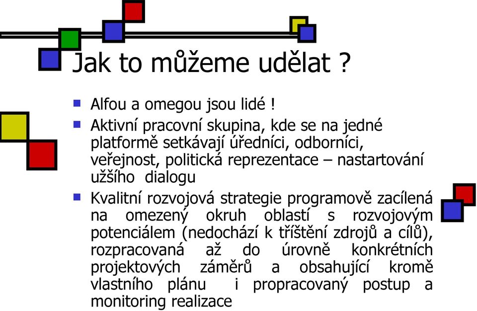 nastartování užšího dialogu Kvalitní rozvojová strategie programově zacílená na omezený okruh oblastí s rozvojovým