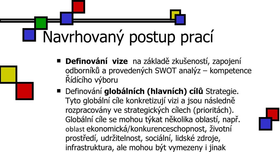 Tyto globální cíle konkretizují vizi a jsou následně rozpracovány ve strategických cílech (prioritách).