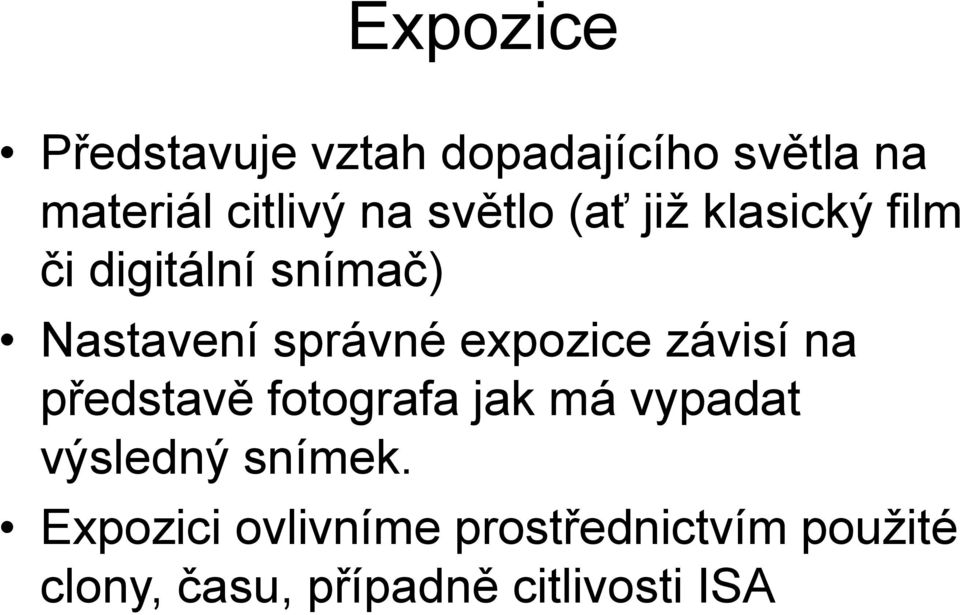 expozice závisí na představě fotografa jak má vypadat výsledný snímek.