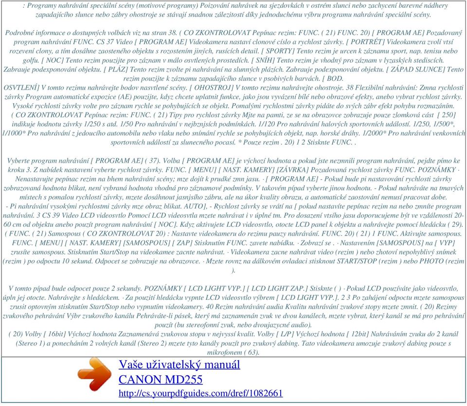 20) [ PROGRAM AE] Pozadovaný program nahrávání FUNC. CS 37 Video [ PROGRAM AE] Videokamera nastaví clonové císlo a rychlost závrky.