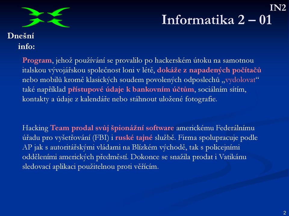 stáhnout uložené fotografie. Hacking Team prodal svůj špionážní software americkému Federálnímu úřadu pro vyšetřování (FBI) i ruské tajné službě.