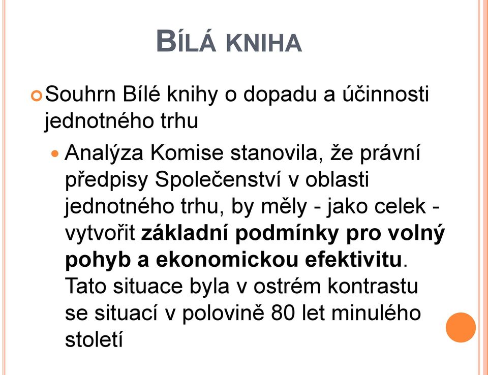 jako celek - vytvořit základní podmínky pro volný pohyb a ekonomickou efektivitu.