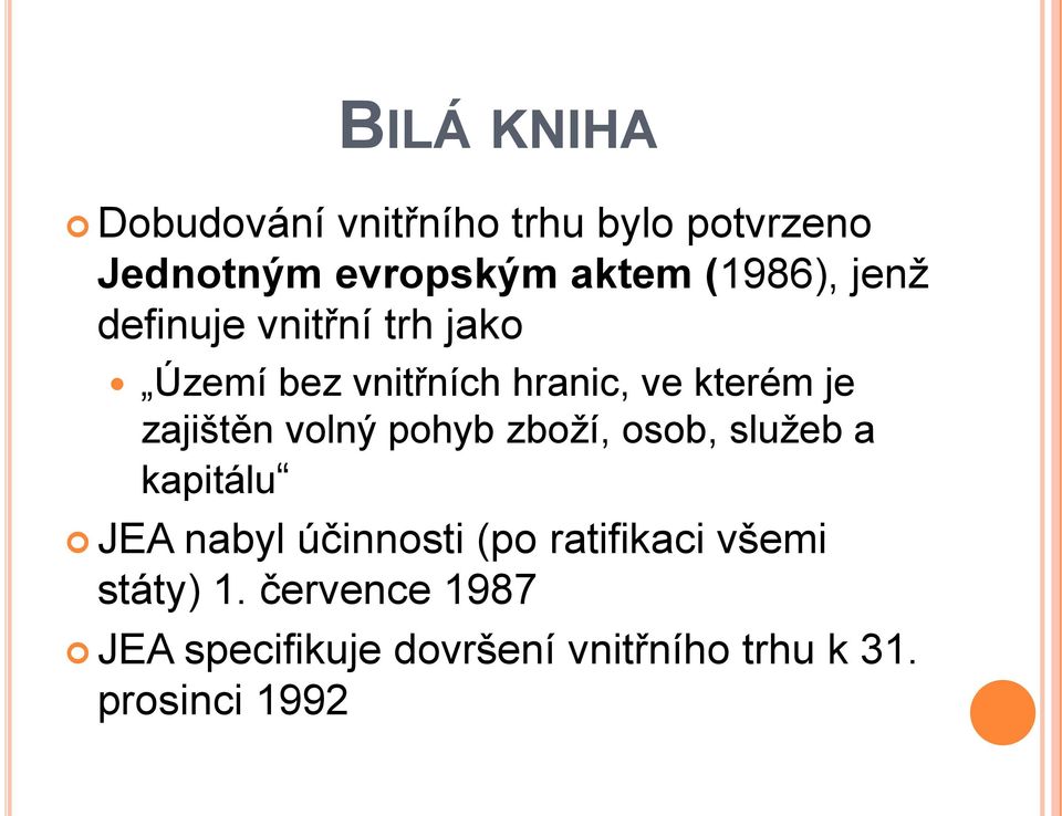 zajištěn volný pohyb zboží, osob, služeb a kapitálu JEA nabyl účinnosti (po