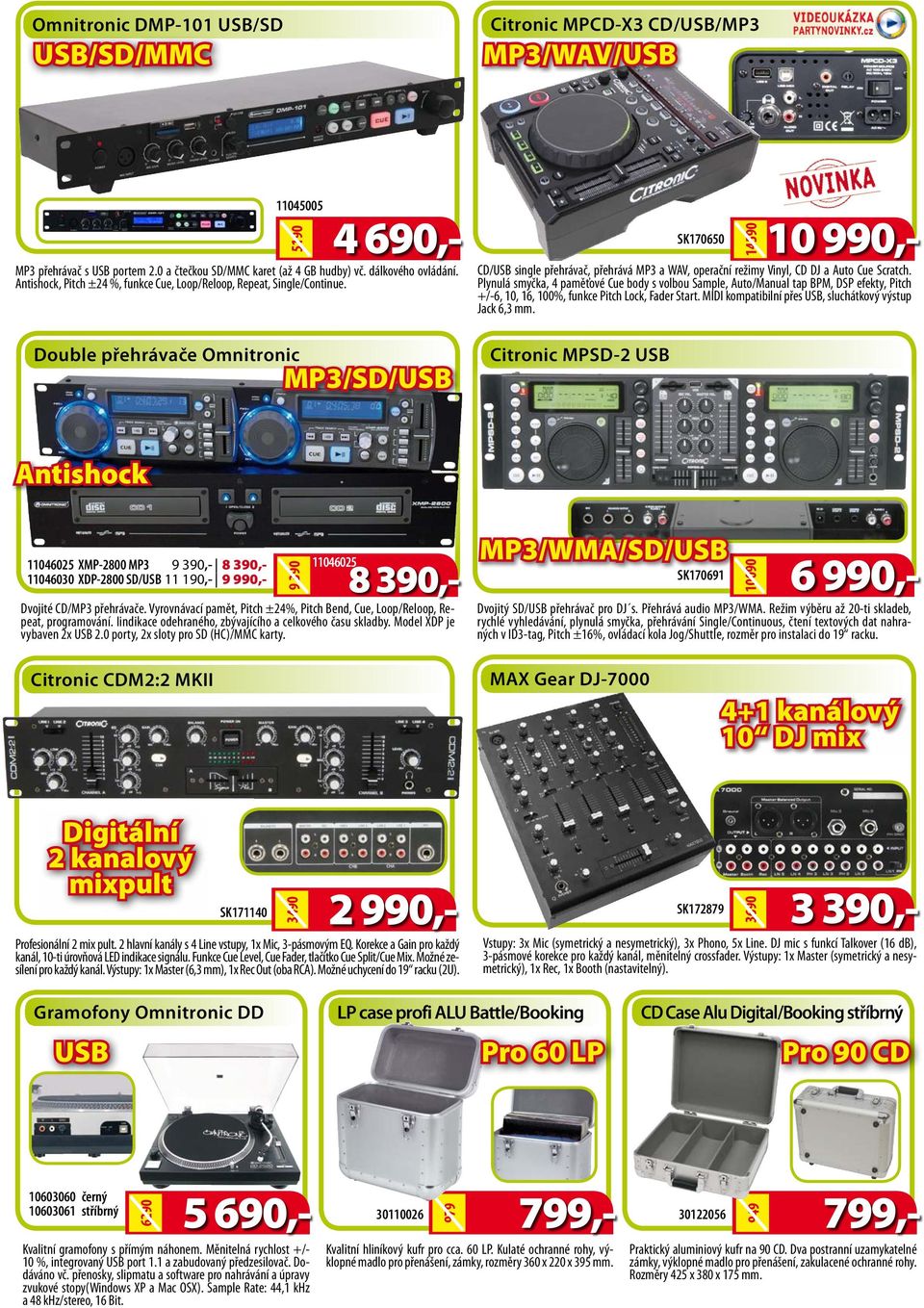 Double přehrávače Omnitronic Antishock 11046025 XMP-2800 MP3 9 390,- 8 390,- 11046030 XDP-2800 SD/USB 11 190,- 9 990,- SK170650 4 690,- 10 990,- MP3/SD/USB 11046025 8 390,- Dvojité CD/MP3 přehrávače.