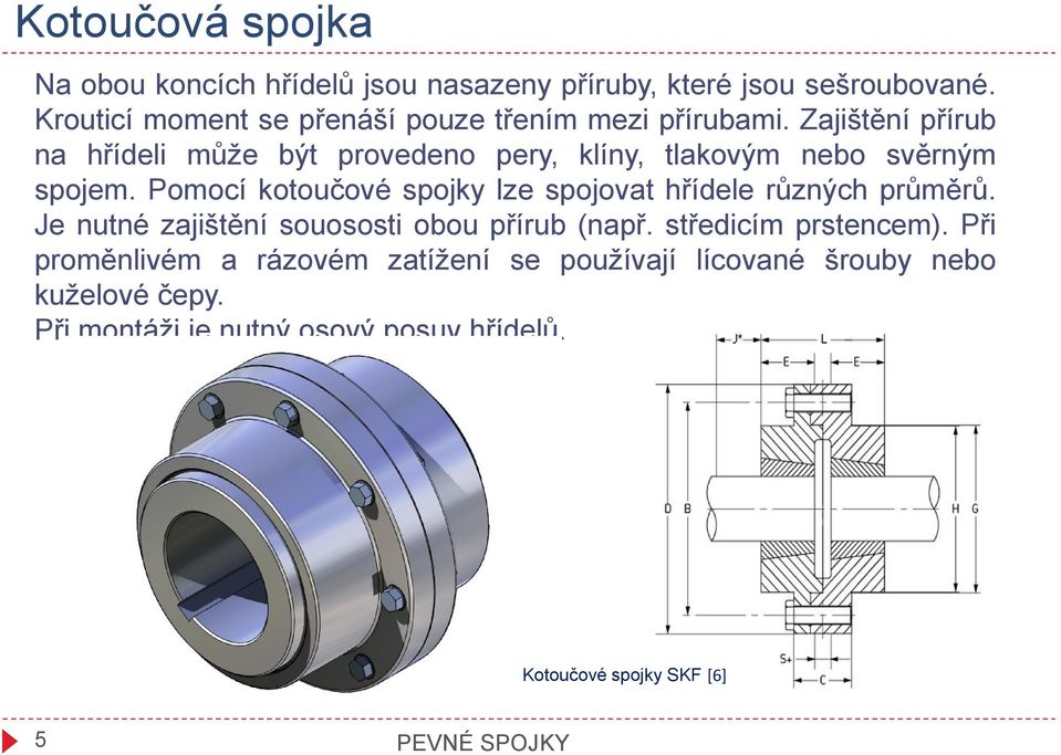 Zajištění přírub na hřídeli může být provedeno pery, klíny, tlakovým nebo svěrným spojem.