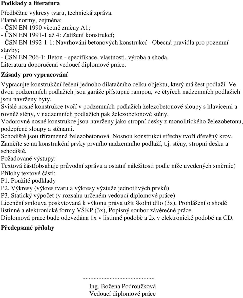 206-1: Beton - specifikace, vlastnosti, výroba a shoda. Literatura doporučená vedoucí diplomové práce.