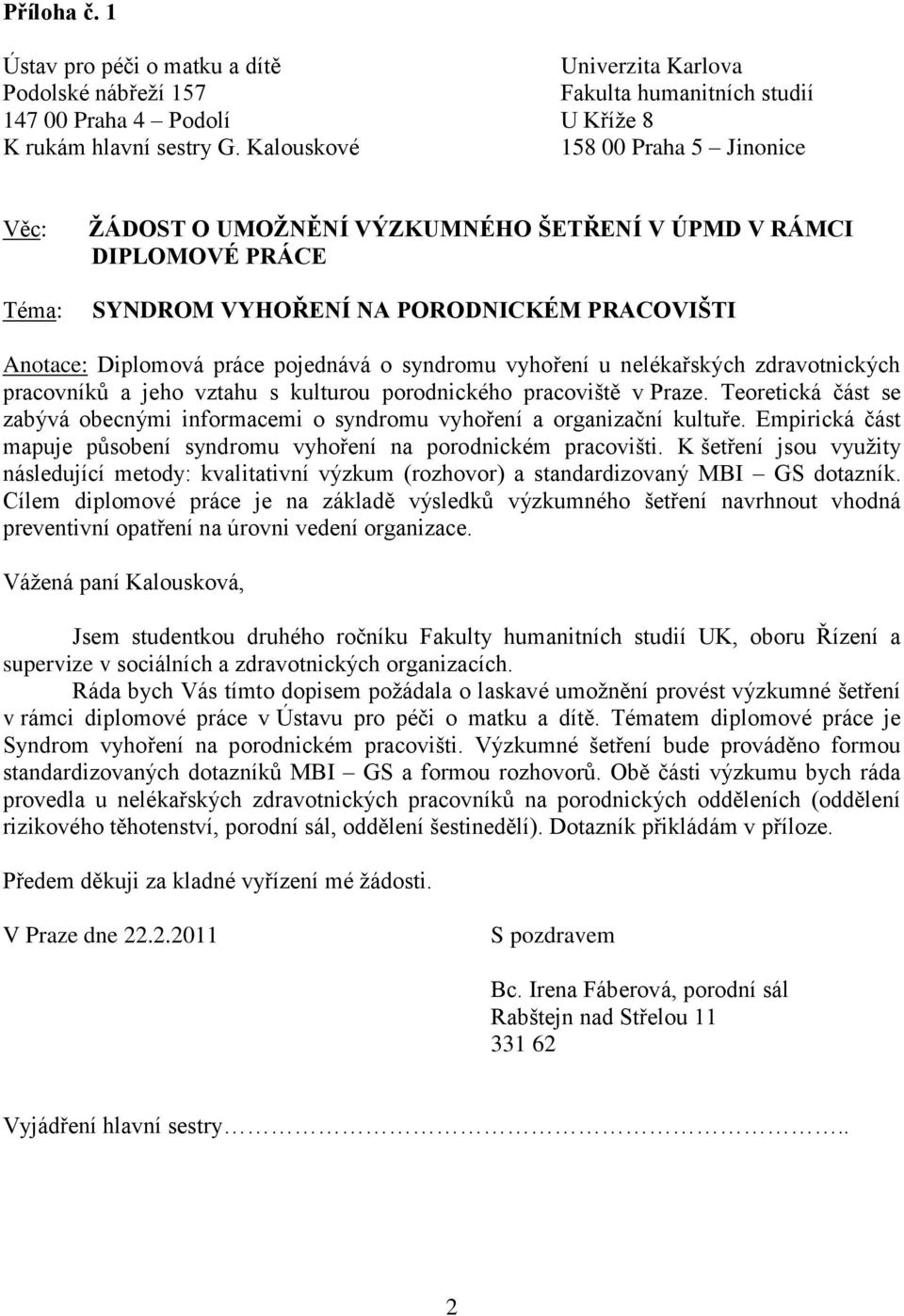 syndromu vyhoření u nelékařských zdravotnických pracovníků a jeho vztahu s kulturou porodnického pracoviště v Praze.