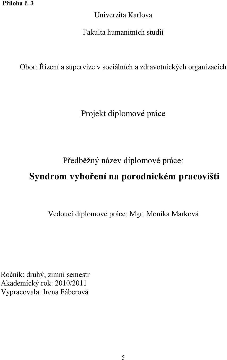 zdravotnických organizacích Projekt diplomové práce Předběžný název diplomové práce: