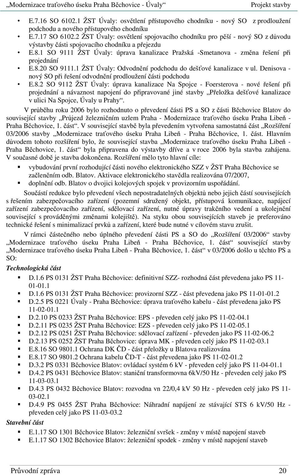 1 SO 9111 ŽST Úvaly: úprava kanalizace Pražská -Smetanova - změna řešení při projednání E.8.20 SO 9111.1 ŽST Úvaly: Odvodnění podchodu do dešťové kanalizace v ul.
